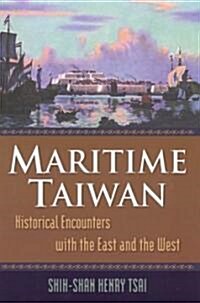 Maritime Taiwan : Historical Encounters with the East and the West (Paperback)