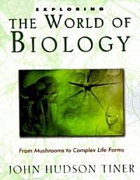 Exploring the World of Biology: From Mushrooms to Complex Life Forms (Paperback)