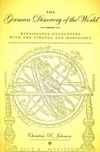 The German Discovery of the World: Renaissance Encounters with the Strange and Marvelous (Paperback)