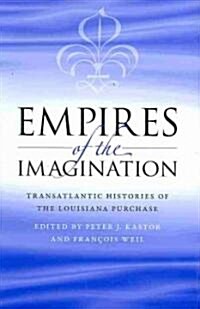 Empires of the Imagination: Transatlantic Histories of the Louisiana Purchase (Hardcover)