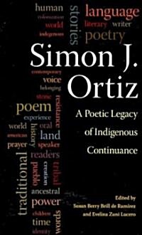 Simon J. Ortiz: A Poetic Legacy of Indigenous Continuance (Paperback)