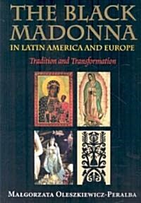 The Black Madonna in Latin America and Europe: Tradition and Transformation (Paperback)