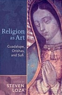 Religion as Art: Guadalupe, Orishas, and Sufi (Paperback)