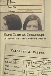 Hard Time at Tehachapi: Californias First Womens Prison (Hardcover)