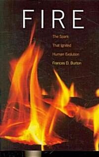 Fire: The Spark That Ignited Human Evolution (Hardcover)