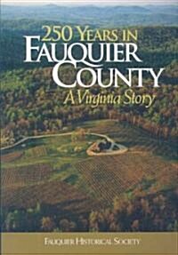 250 Years in Fauquier County: A Virginia Story (Paperback)