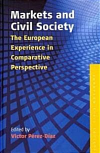 Markets and Civil Society : The European Experience in Comparative Perspective (Hardcover)
