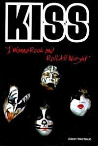 Kiss: I Wanna Rock and Roll All Night (Paperback)