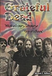 Grateful Dead: What a Long, Strange Trip Its Been (Paperback)