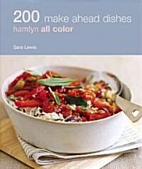 200 Make Ahead Dishes : Hamlyn All Color Cookboo (Paperback)