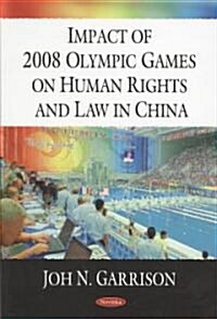Impact of 2008 Olympic Games on Human Rights and Law in China. Joh N. Garrison, Editor (Paperback, UK)
