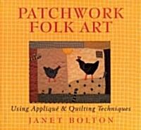Patchwork Folk Art: Using Applique & Quilting Techniques (Paperback)
