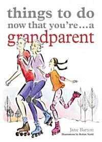 Things to Do Now Youre a Grandparent (Paperback, Original)