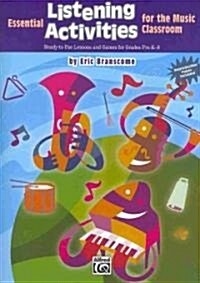 Essential Listening Activities for the Music Classroom: Ready-To-Use Lessons and Games for Grades Pre-K-8 (Paperback)