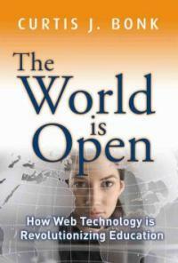 The world is open : how Web technology is revolutionizing education 1st ed
