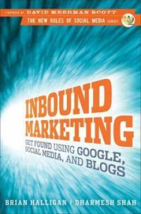 Inbound marketing : get found using Google, social media, and blogs