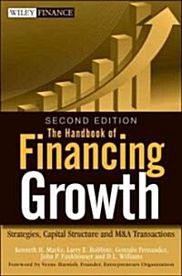 The Handbook of Financing Growth: Strategies, Capital Structure, and M&A Transactions (Hardcover, 2)