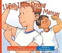 I Wish I Was Strong Like Manuel (Hardcover)