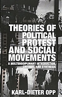 Theories of Political Protest and Social Movements : A Multidisciplinary Introduction, Critique, and Synthesis (Paperback)