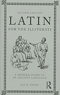 Latin for the Illiterati : A Modern Guide to an Ancient Language (Paperback, 2 ed)