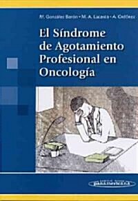 El Sindrome de agotamiento profesional en oncologia/ The professional burnout syndrome in oncology (Paperback)