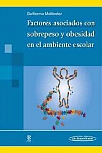 Factores asociados con sobrepeso y obesidad en el ambiente escolar / Associated Factors with Overweight and Obesity in the School Environment (Paperback)