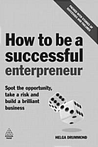 How to be a Successful Entrepreneur : Spot the Opportunity, Take a Risk and Build a Brilliant Business (Paperback)