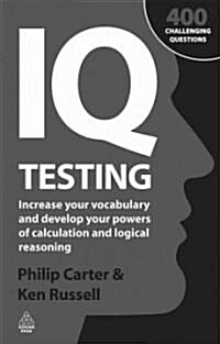 IQ Testing : Increase Your Vocabulary and Develop Your Powers of Calculation and Logical Reasoning (Paperback)