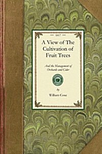 View of the Cultivation of Fruit Trees: And the Management of Orchards and Cider (Paperback)