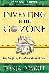 Investing in the Go Zone: The Benefits of Rebuilding the Gulf Coast (Paperback)