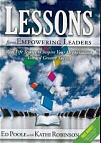 Lessons from Empowering Leaders: Real Life Stories to Inspire Your Organization Toward Greater Success                                                 (Paperback)