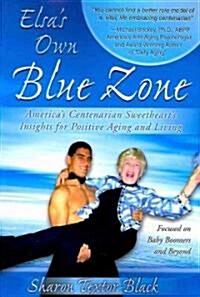Elsas Own Blue Zone: Americas Centenarian Sweethearts Insights for Positive Aging and Living (Paperback)