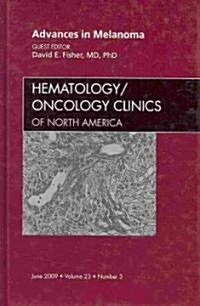 Advances in Melanoma, An Issue of Hematology/Oncology Clinics (Hardcover)