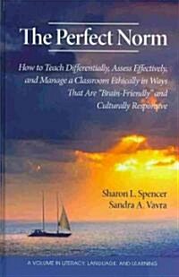 The Perfect Norm: How to Teach Differentially, Assess Effectively, and Manage a Classroom Ethically in Ways That Are Brain-Friendly and (Hardcover)