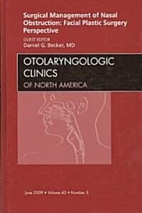 Surgical Management of Nasal Obstruction: Facial Plastic Surgery Perspective, An Issue of Otolaryngologic Clinics (Hardcover)