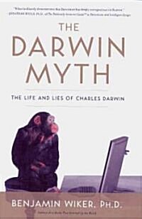 The Darwin Myth: The Life and Lies Charles Darwin (Hardcover)