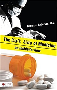 The Dark Side of Medicine: An Insiders View (Paperback)