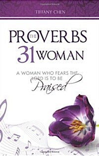 The Proverbs 31 Woman: A Woman Who Fears the Lord Is to Be Praised (Paperback)