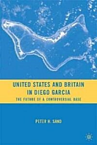 United States and Britain in Diego Garcia : The Future of a Controversial Base (Hardcover)