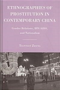 Ethnographies of Prostitution in Contemporary China : Gender Relations, HIV/AIDS, and Nationalism (Hardcover)