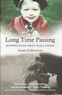 Long Time Passing : Mothers Speak About War and Terror (Hardcover)