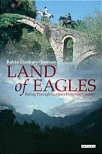Land of Eagles: Riding Through Europes Forgotten Country (Hardcover)