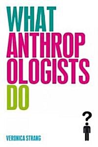 What Anthropologists Do (Hardcover)