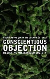 Conscientious Objection : Resisting Militarized Society (Paperback)