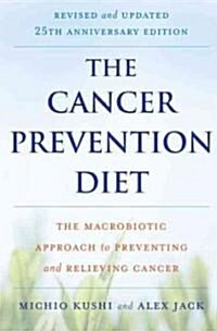 The Cancer Prevention Diet: The Macrobiotic Approach to Preventing and Relieving Cancer (Paperback, -25th Anniversa)