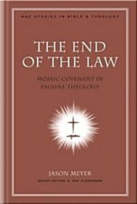 The End of the Law: Mosaic Covenant in Pauline Theology (Hardcover)