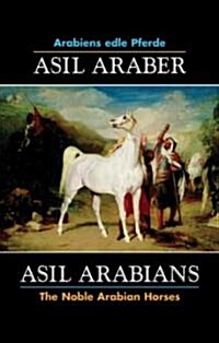 Asil Araber/Asil Arabians VI: Arabiens Edle Pferde/The Noble Arabian Horses (Hardcover)