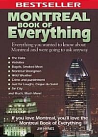Montreal Book of Everything: Everything You Wanted to Know about Montreal and Were Going to Ask Anyway (Paperback)