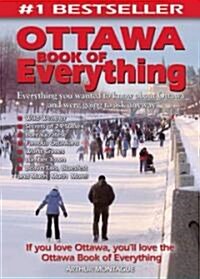 Ottawa Book of Everything: Everything You Wanted to Know about Ottawa and Were Going to Ask Anyway (Paperback)