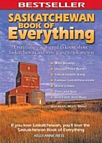 Saskatchewan Book of Everything: Everything You Wanted to Know about Saskatchewan and Were Going to Ask Anyway (Paperback)